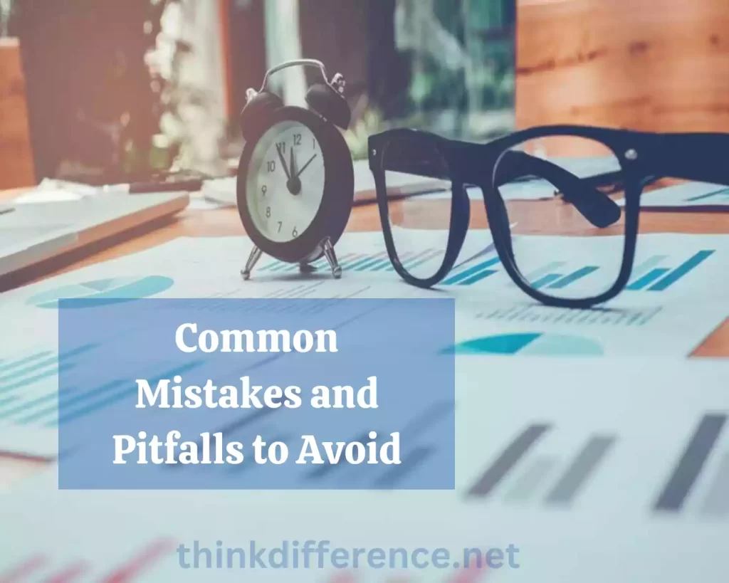 Common Mistakes and Pitfalls to Avoid