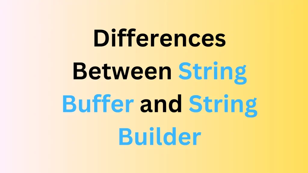 Differences-Between-String-Buffer-and-String-Builder