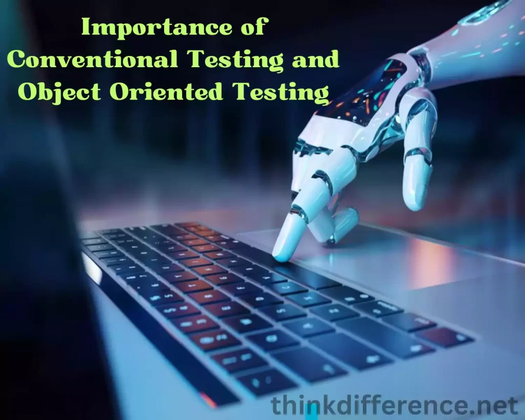 Importance of Conventional Testing and Object Oriented Testing
