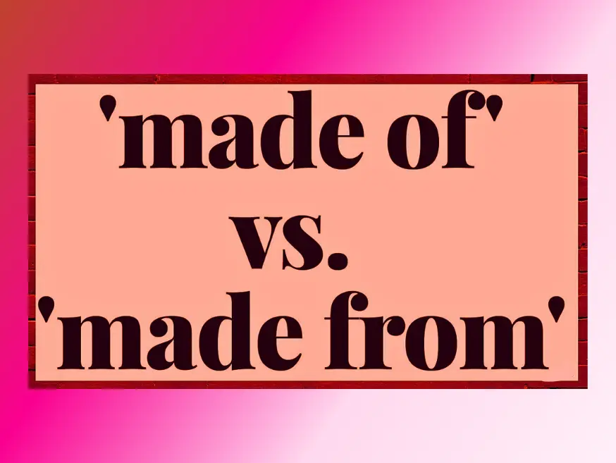 Made-of-Vs-made-from
