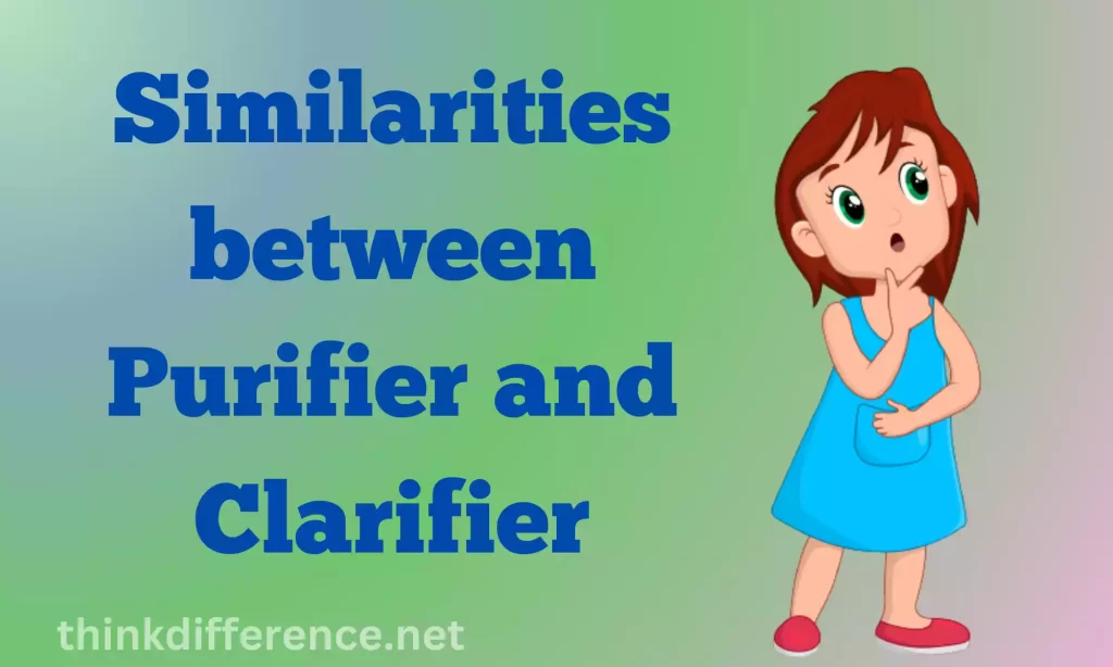 Similarities between Purifier and Clarifier
