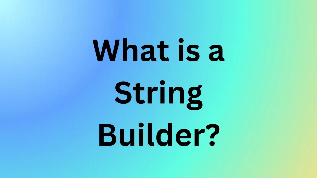 What-is-a-String-Builder?