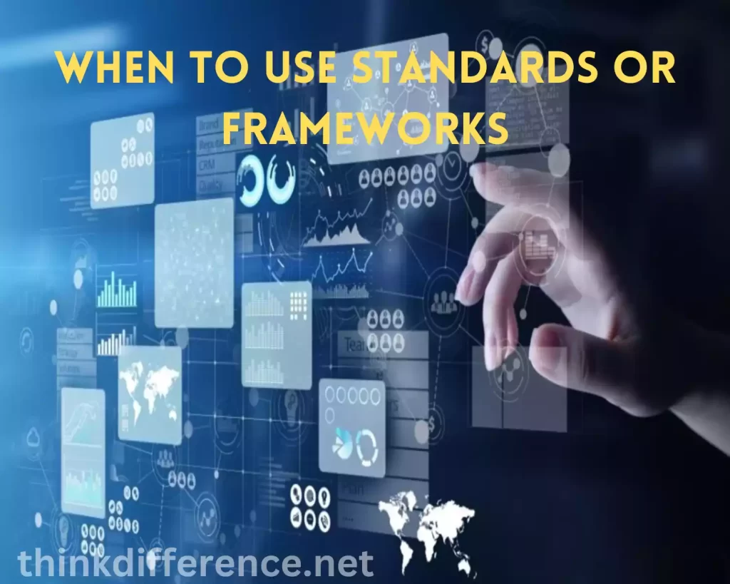 When to Use Standards or Frameworks