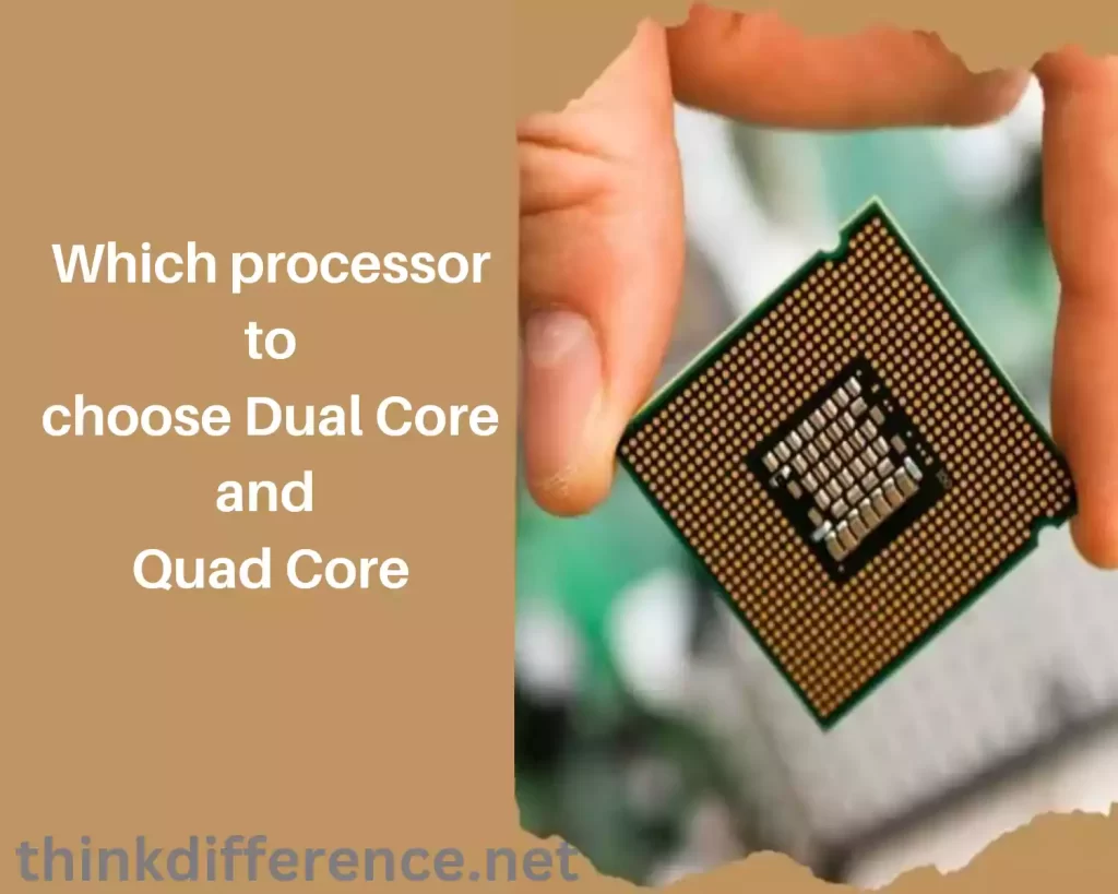 Which processor to choose Dual Core and Quad Core