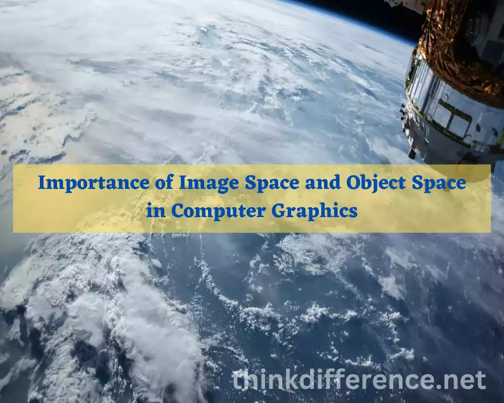 Importance of Image Space and Object Space in Computer Graphics
