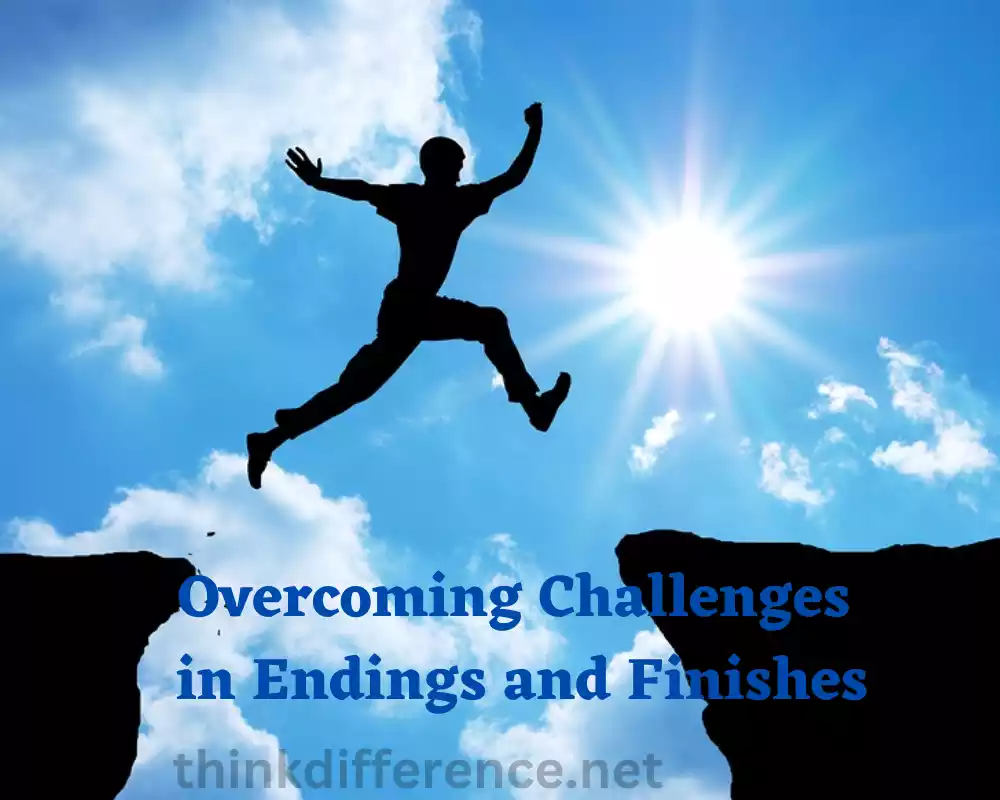 Overcoming Challenges in Endings and Finishes